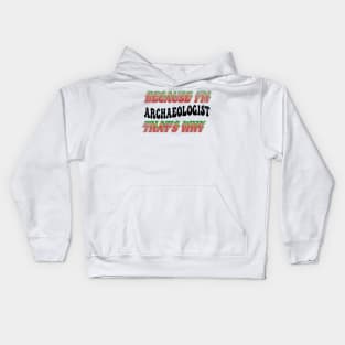 BECAUSE I'M - ARCHAEOLOGIST,THATS WHY Kids Hoodie